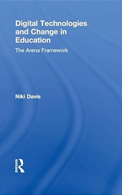 Digital Technologies And Change In Education: The Arena Framework-..