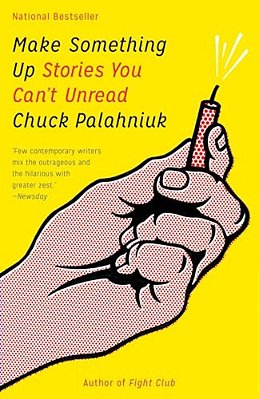 Make Something Up: Stories You Can't Unread-..