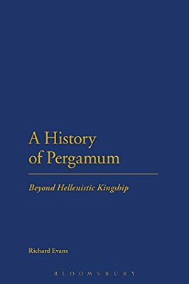 A History Of Pergamum: Beyond Hellenistic Kingship-..