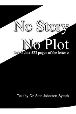 No Story No Plot: Pt 1: Just 523 Pages Of The Letter Z-..