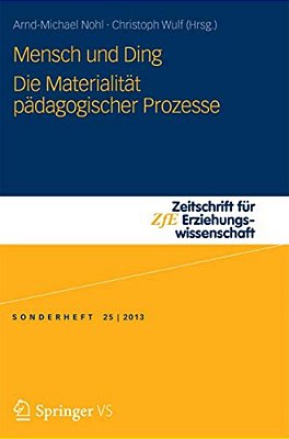Mensch Und Ding: Die Materialität Pädagogischer Prozesse-..