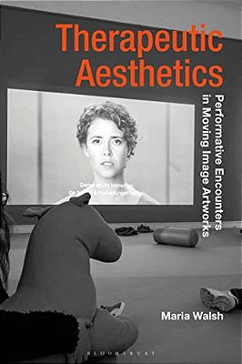 Therapeutic Aesthetics: Performative Encounters In Moving Image Artworks-..