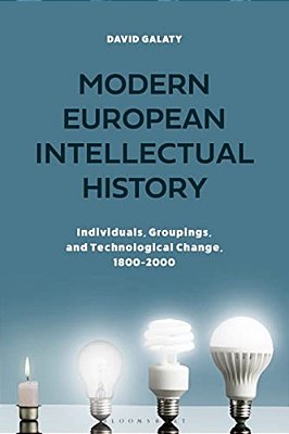 Modern European Intellectual History: Individuals, Groups, And Technological Change, 1800-2000-..