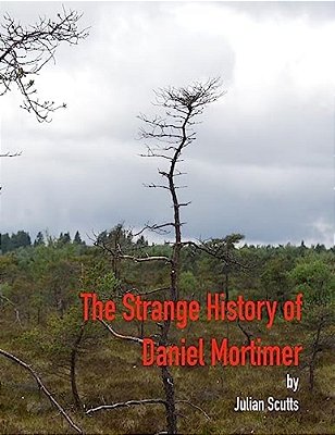 The Strange History Of Daniel Mortimer: Travelling Through Space Entails Travelling Back Into The Past And The Ghosts That Haunt It. -..