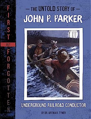 The Untold Story Of John P. Parker: Underground Railroad Conductor-..