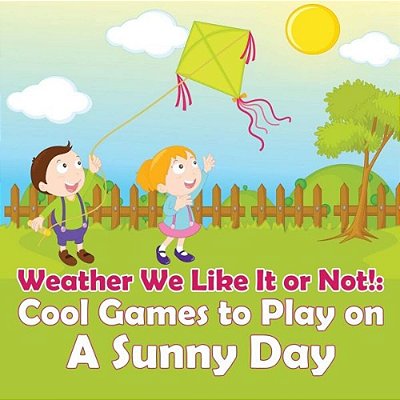 Weather We Like It Or Not!: Cool Games To Play On A Sunny Day-..
