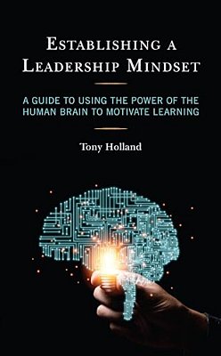 Establishing A Leadership Mindset: A Guide To Using The Power Of The Human Brain To Motivate Learning-..