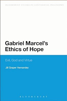 Gabriel Marcel's Ethics Of Hope: Evil, God And Virtue-..