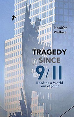 Tragedy Since 9/11: Reading A World Out Of Joint-..