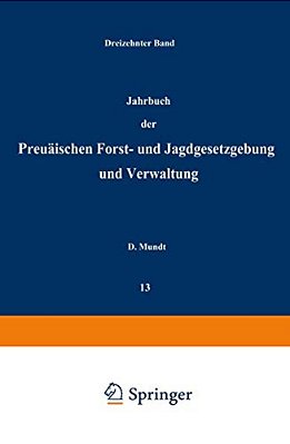 Jahrbuch Der Preußischen Forst- Und Jagdgesetzgebung Und Verwaltung: Dreizehnter Band-..