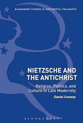 Nietzsche And The Antichrist: Religion, Politics, And Culture In Late Modernity-..