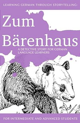 Learning German Through Storytelling: Zum Bärenhaus - A Detective Story For German Language Learners (Includes Exercises): For Intermediate And Advanc-..