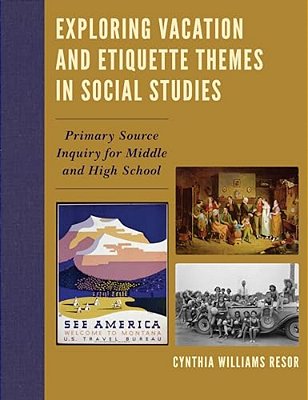 Exploring Vacation And Etiquette Themes In Social Studies: Primary Source Inquiry For Middle And High School-..