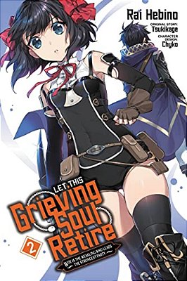 Let This Grieving Soul Retire, Vol. 2 (Manga): Woe Is The Weakling Who Leads The Strongest Party-..