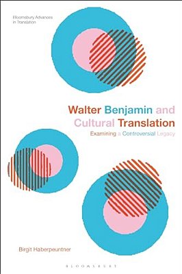 Walter Benjamin And Cultural Translation: Examining A Controversial Legacy-..