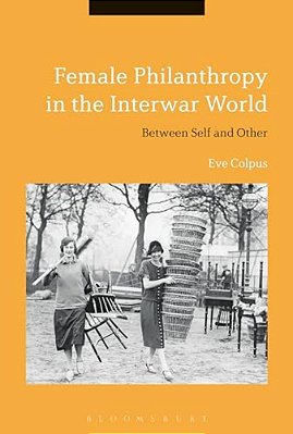 Female Philanthropy In The Interwar World: Between Self And Other-..
