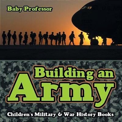 Building An Army Children's Military & War History Books-..