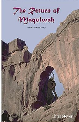 The Return Of Maquiwah: An Adventure Story-..