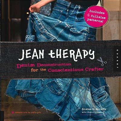 Jean Therapy: Denim Deconstruction For The Conscientious Crafter-..