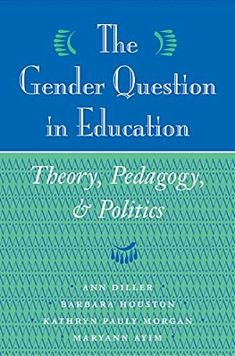 The Gender Question In Education: Theory, Pedagogy, And Politics-..