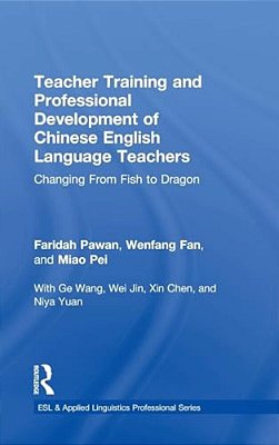 Teacher Training And Professional Development Of Chinese English Language Teachers: Changing From Fish To Dragon-..