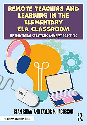 Remote Teaching And Learning In The Elementary Ela Classroom: Instructional Strategies And Best Practices-..