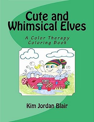 Cute And Whimsical Elves: A Color Therapy Coloring Book-..