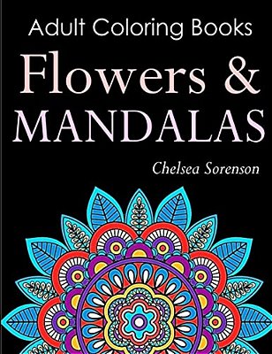 Adult Coloring Books Flowers And Mandalas: Get Relief From Everyday Stress With Anti-Stress Mandala Floral Patterns: Mandalas, Flowers, Doodles And Pa-..
