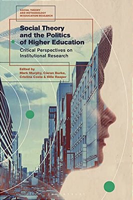 Social Theory And The Politics Of Higher Education: Critical Perspectives On Institutional Research-..