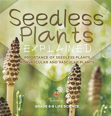 Seedless Plants Explained Importance Of Seedless Plants Nonvascular And Vascular Plants Grade 6-8 Life Science-..