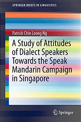 A Study Of Attitudes Of Dialect Speakers Towards The Speak Mandarin Campaign In Singapore-..