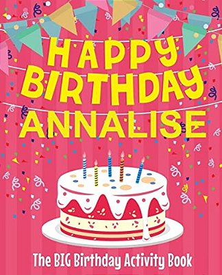 Happy Birthday Annalise - The Big Birthday Activity Book: (Personalized Children's Activity Book)-..