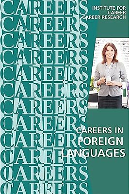 Careers In Foreign Languages: Teachers, Translators, Interpreters-..