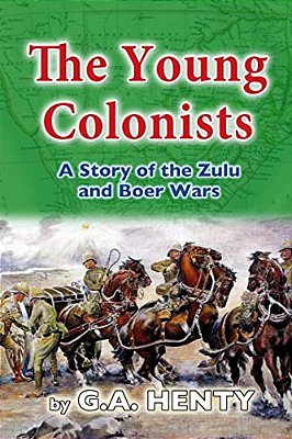 The Young Colonists: A Story Of The Zulu And Boer Wars-..