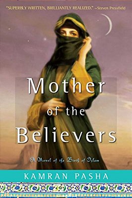 Mother Of The Believers: A Novel Of The Birth Of Islam-..