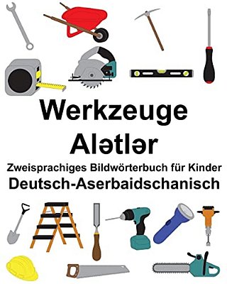 Deutsch-Aserbaidschanisch Werkzeuge Zweisprachiges Bildwörterbuch Für Kinder-..