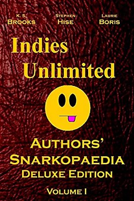 Indies Unlimited: Authors' Snarkopaedia Volume 1 Deluxe Edition-..