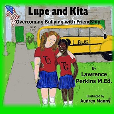 Lupe And Kita: Overcoming Bullying With Friendship-..