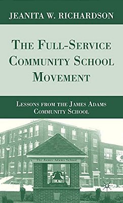 The Full-Service Community School Movement: Lessons From The James Adams Community School-..