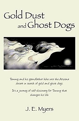 Gold Dust And Ghost Dogs: Tommy And His Grandfather Hike Into The Arizona Desert In Search Of Gold And Ghost Dogs. It's A Journey Of Self-Discov-..