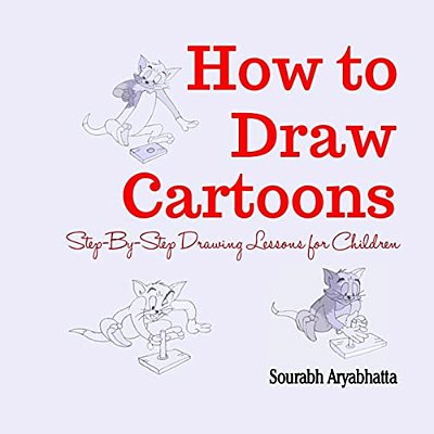 How To Draw Cartoons: Step-By-step Drawing Lessons For Children-..