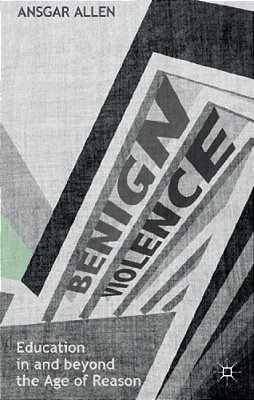 Benign Violence: Education In And Beyond The Age Of Reason-..