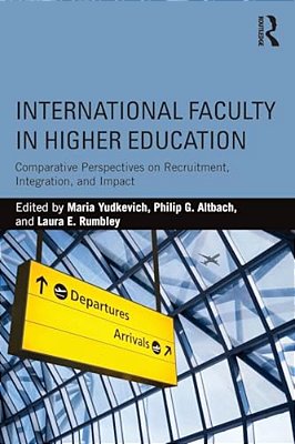 International Faculty In Higher Education: Comparative Perspectives On Recruitment, Integration, And Impact-..