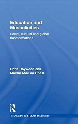 Education And Masculinities: Social, Cultural And Global Transformations-..