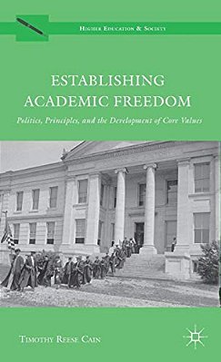 Establishing Academic Freedom: Politics, Principles, And The Development Of Core Values-..