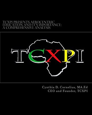 Tcxpi Presents Afrocentric Education And Its Importance: A Comprehensive Analysis-..
