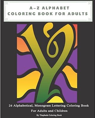 A-z Alphabet Coloring Book For Adults: 26 Alphabetical, Monogram Lettering Coloring Book For Adults And Children-..