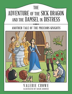 The Adventure Of The Sick Dragon And The Damsel In Distress: Another Tale Of The Precious Knights-..
