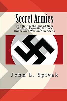 Secret Armies:: The New Technique Of Nazi Warfare. Exposing Hitler's Undeclared War On Americans-..