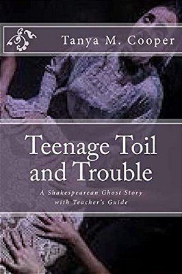 Toil And Trouble For A Teenager: A Shakespeare's Ghost Story-..